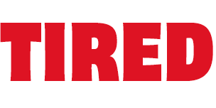 TIRED